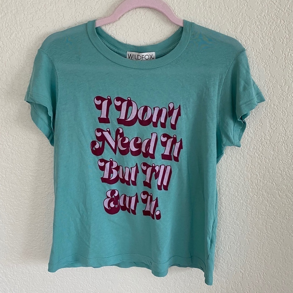 WildFox | I Don’t Need It But I’ll Eat It | Tee